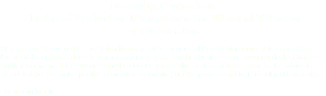 Surviving Production: The Art of Production Management for Film and Television
by Deborah S Patz An Excellent Resource for Production Managment or for general Project Management best practices. I've used the authors advice to organize many projects, my first business, and even my desk at home. I highly recommend it for anyone in the Producer's track of film or video games. Some of the advice is a little dated (for example specifics about developing film) but the process and logic is still prudent advice. ~Benjamin Martin